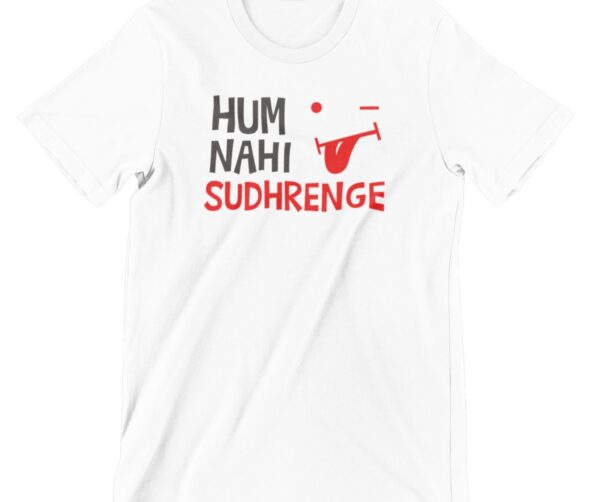 Hum Nahi Sudhrenge Printed T Shirt