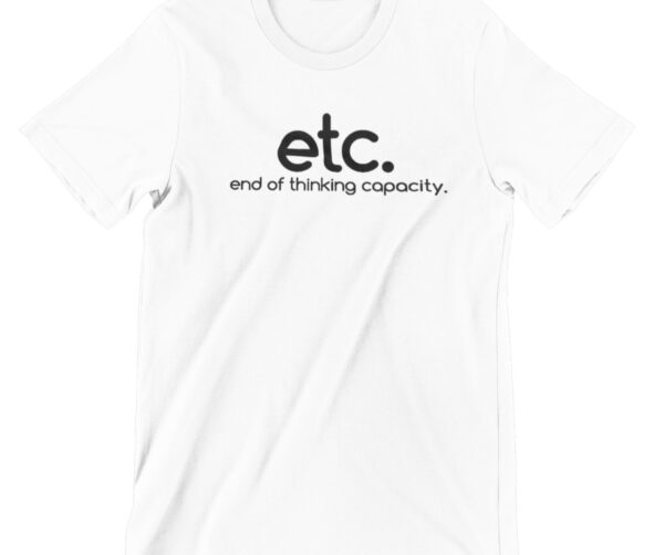 End Of Thinking Capacity Printed T Shirt