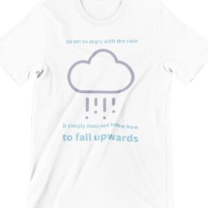 Do Not Be Angry With The Rain Printed T Shirt